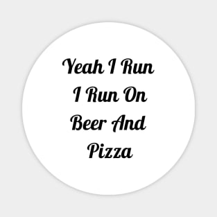 I Run On Beer And Pizza Magnet